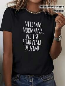 Women's T-Shirt With Croatian Phrase "Niti Sam Normalna Niti Se Slažim S Takvim Ljudima", Suitable For Casual Streetwear, Gift In Croatian Language, Spring, Summer And Autumn Outfits, Machine Washable, Round Neck, Short Sleeve, Redesignable - 黑色 - 查看 1