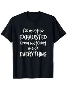 A Humorous And Sarcastic T-Shirt That Suggests You're Tired Of Me Doing Everything. It's A Lightweight, Casual, Short-Sleeved, Crew-Neck Tee, Suitable For Everyone And Perfect For All Seasons, Whether At The Gym, Outdoors, Or Relaxing At Home. - 黑色 - 查看 1