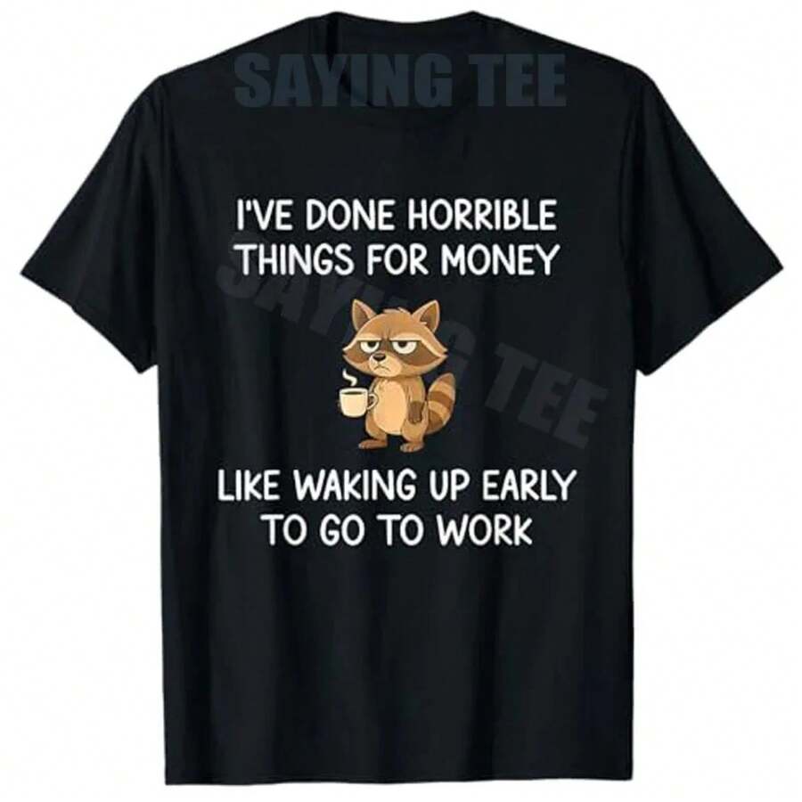 Bestselling 2026 Raccoon Print T-Shirt: I've Done Horrible Things For Money, Like Waking Up, Y2k Style, With Humorous Printed Lettering, A Labor Day Joke. - Black - View 1