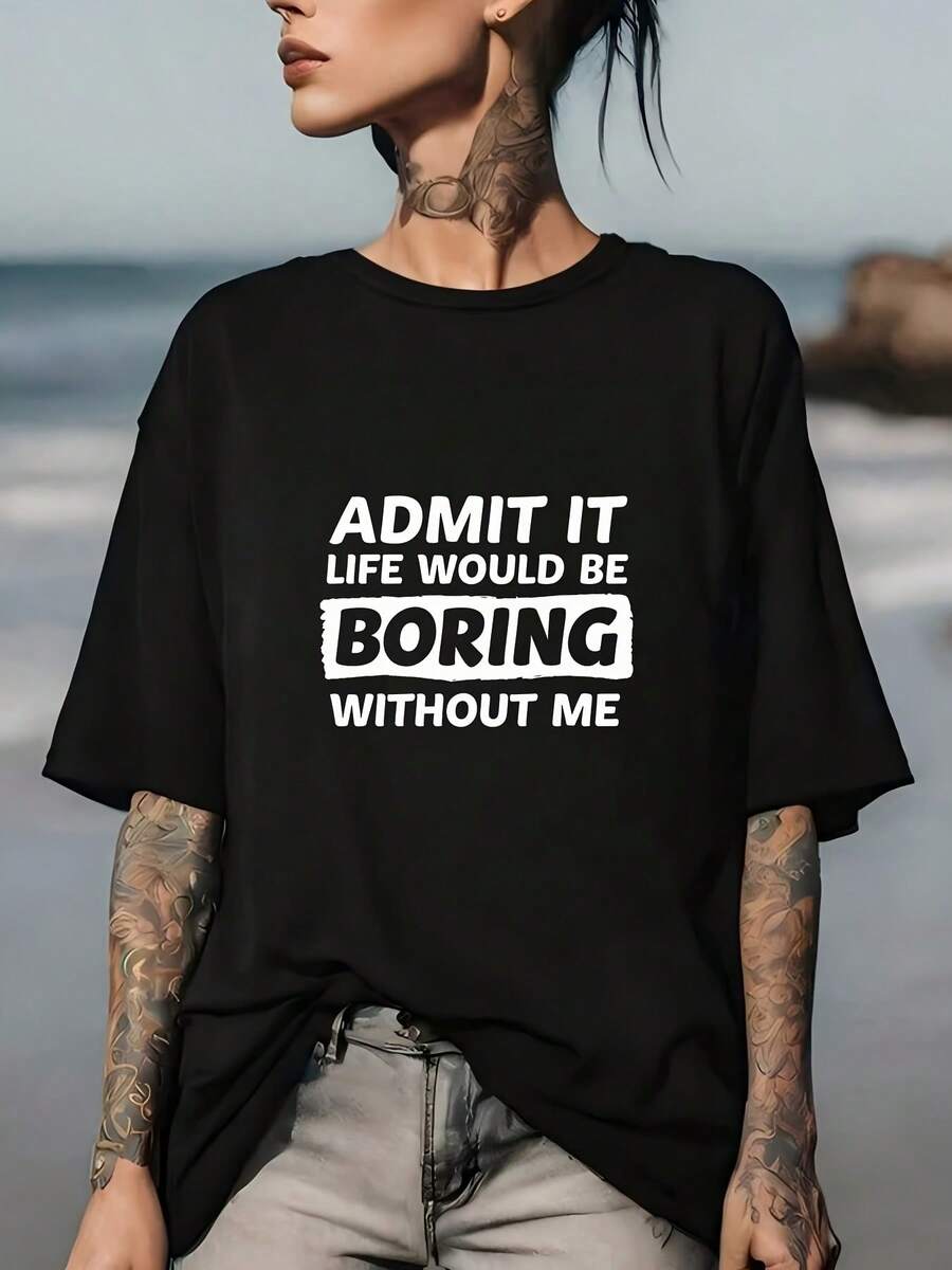 Admit It, Soft, Life Would Be Boring Without Me - Funny T-Shirt, Suitable For Family Gatherings, Company Outings, And Team-Building Activities. | Soft And Comfortable Printed T-Shirt, Suitable For Holiday Gifts And Everyday Wear. New Women's Summer T-Shirt, Casual And Comfortable Crew Neck Top. - 黑色 - 查看 1
