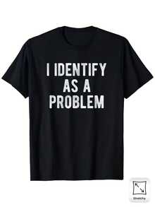 Me identifico como un problema - Camiseta de humor sarcástico - 100% fibra de poliéster, camiseta casual de cuello redondo para hombre, con transferencia de calor, ligeramente elástica. - Negro - Ver 8