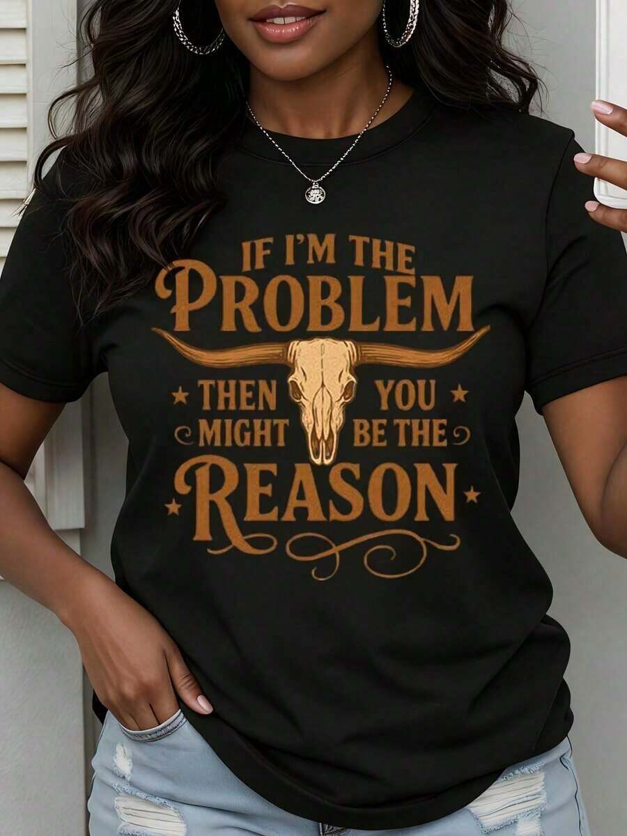 New For 2026: Women's Casual Short-Sleeve T-Shirt With Bull Skull Print. Text: "If I'm The Problem, Then You Could Be The Reason." Urban Style For Everyday Wear. Soft, Breathable, 100% Cotton Fabric. Women's Graphic Tee For Everyday Wear. - 黑色 - 查看 1