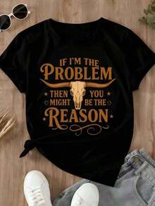 New For 2026: Women's Casual Short-Sleeve T-Shirt With Bull Skull Print. Text: "If I'm The Problem, Then You Could Be The Reason." Urban Style For Everyday Wear. Soft, Breathable, 100% Cotton Fabric. Women's Graphic Tee For Everyday Wear. - 黑色 - 查看 2