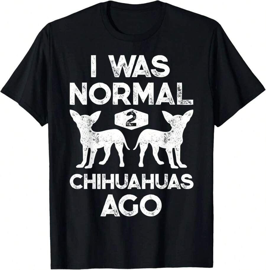 Hacía 2 Chihuahuas Estaba Normal, Camiseta Divertida para Amantes de Perros, Hombres y Mujeres - Negro - Ver 1
