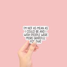 I'm Not As Mean As I Could Be And I Wish People, WaterBottle Sticker, Laptop Sticker, Notebook Sticker, Funny Sticker, Waterproof Sticker - Light Film - View 11