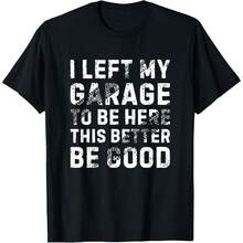 I Left My Garage to Be Here - Camiseta de mecánico de coche vintage divertida - Negro - Ver 1