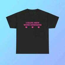 I Hate Men With Opinions Unisex Heavy  Tee Y2K Funny Cute Top Sassy Edgy Iconic Club Party Bar Frat Chaotic Unhinged Meme Shirt - Black - View 6