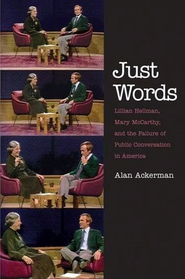 Pre-Owned Just Words: Lillian Hellman, Mary McCarthy, And The Failure Of Public Conversation In (Paperback) By Alan Ackerman