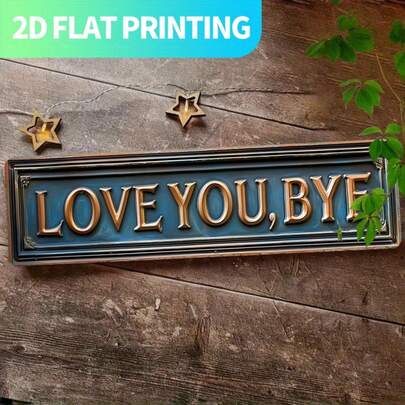 2D Flat - A 2D Flat, Single Piece Metal Sign Featuring A Retro Design That Says "LOVE YOU, BYE". Made Of Aluminum, This Decorative Wall Sign Measures 15.7X3.9 Inches, Comes Pre-Drilled For Easy Hanging, And Is Ideal For Enhancing For Home Decor