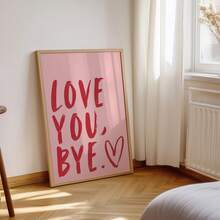 1pc Frameless "Love You, Bye." Valentine's Day Heart Shape Art Print, Fashionable Quote Poster For Bedroom, Dorm, Living Room Decor, Back To School, Funky Posters, Gift - Quotes - View 4