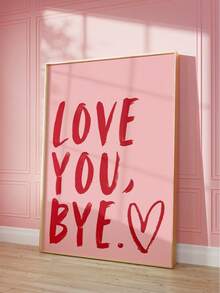 1pc Frameless "Love You, Bye." Valentine's Day Heart Shape Art Print, Fashionable Quote Poster For Bedroom, Dorm, Living Room Decor, Back To School, Funky Posters, Gift - Quotes - View 1