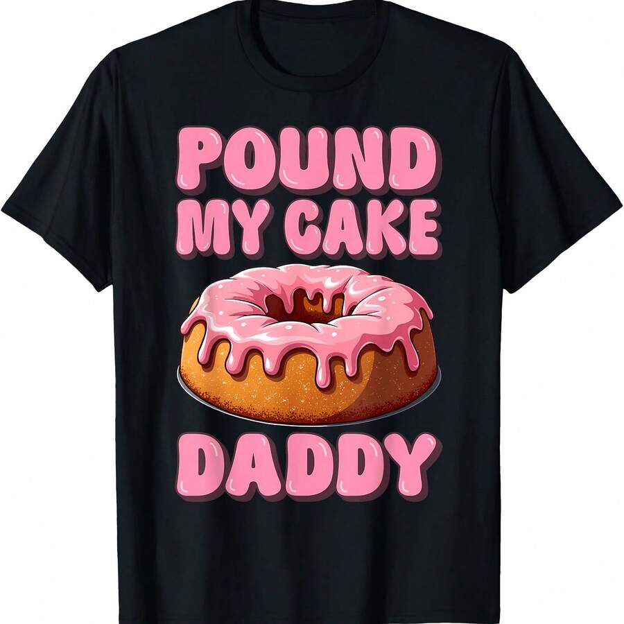 Pound My Cake Daddy Inappropriate Joke Adult Humor Gag T-Shirt - Black - View 1