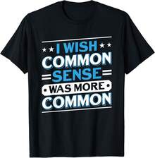 I Wish Common Sense Was More Common Sarcastic Saying Gift Unisex T-Shirt - 黑色 - 查看 1
