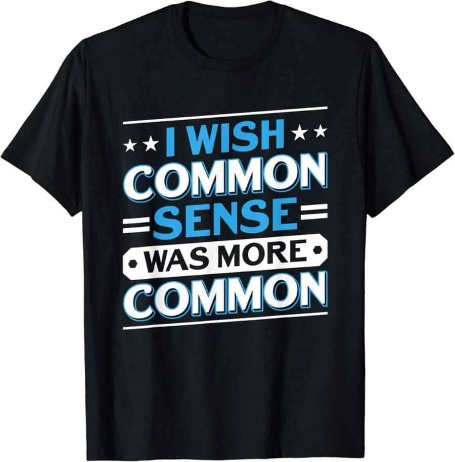 I Wish Common Sense Was More Common Sarcastic Saying Gift Unisex T-Shirt - 黑色 - 查看 1