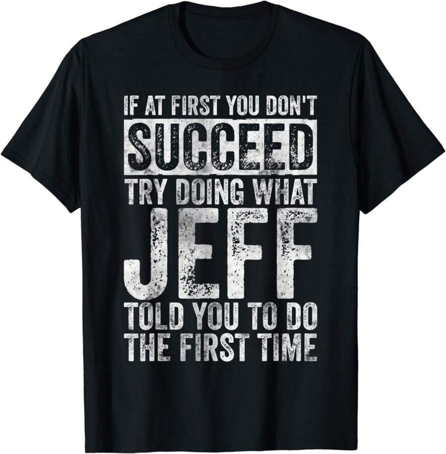 If At First You Don3;T Succeed Try Doing What Jeff Gift Unisex T-Shirt - 黑色 - 查看 1