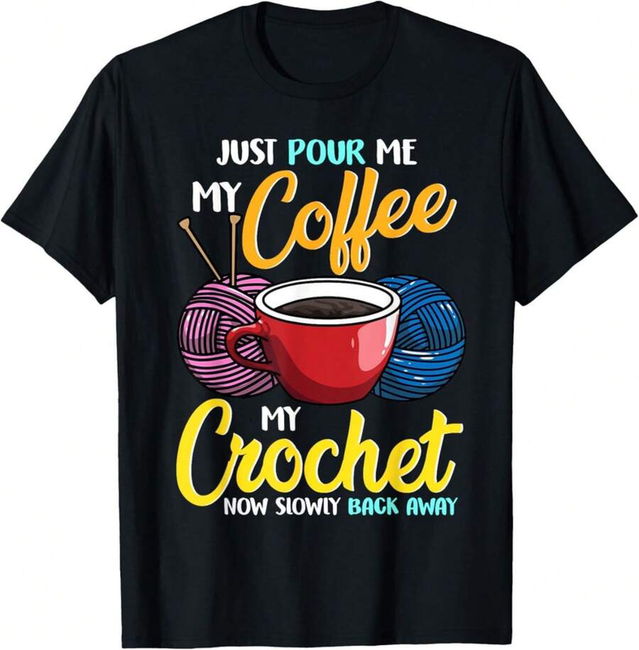 Just Pour Me My Coffee Hand Me My Crochet Funny Crocheting Gift Unisex T-Shirt - 黑色 - 查看 1