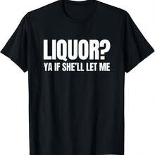 Liquor Yeah If She'll Let Me Funny Unhinged Adult Humor Meme T-Shirt - Black - View 1