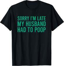 Sorry I_m Late My Husband Had To Poop Funny Wife Gift Unisex T-Shirt - 黑色 - 查看 6