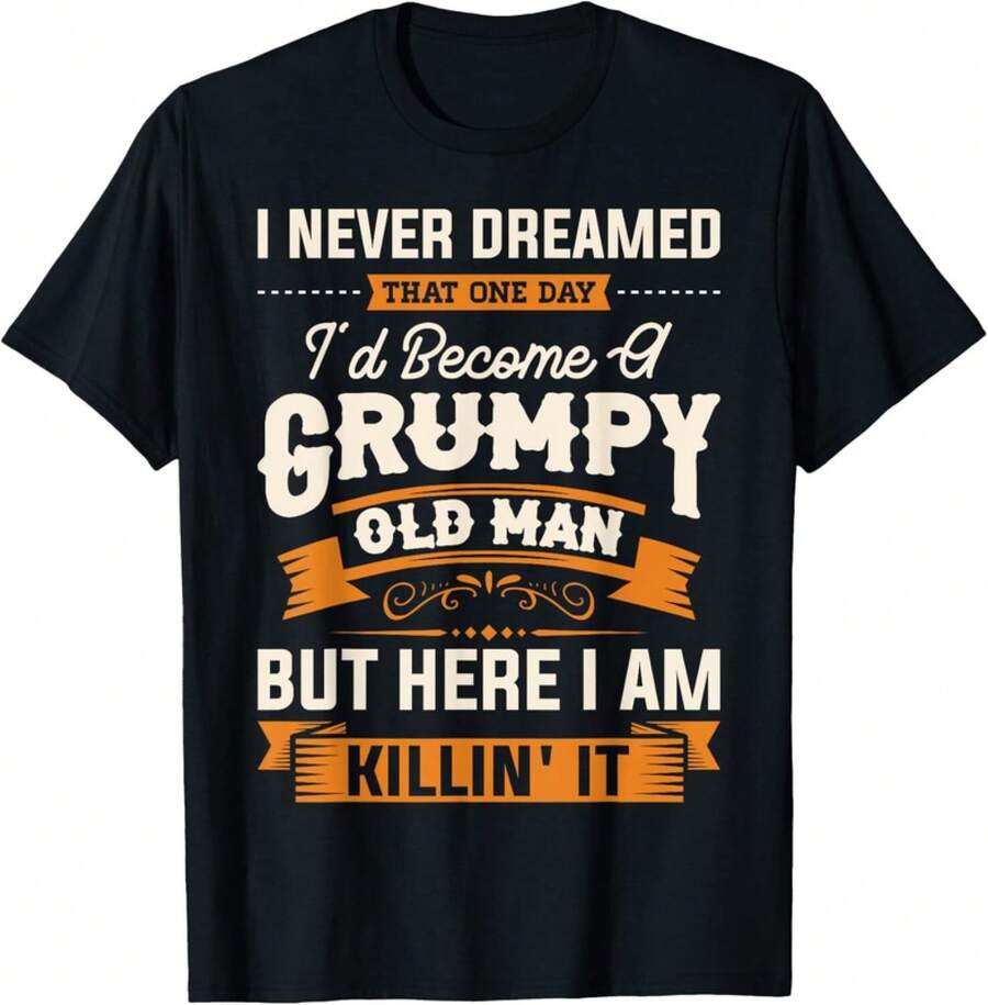I Never Dreamed That I3;D Become A Grumpy Old Man Grandpa Gift Unisex T-Shirt - 黑色 - 查看 1