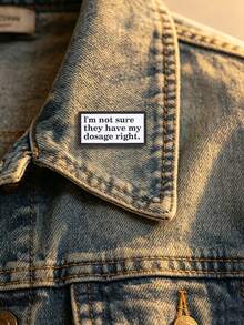 1PC "I'm Not Sure They Have My Dosage Right" Enamel Pin, Funny Mental Health Brooch, Sarcastic Lapel Badge, Humorous Quote Jewelry - Multicolor - View 1