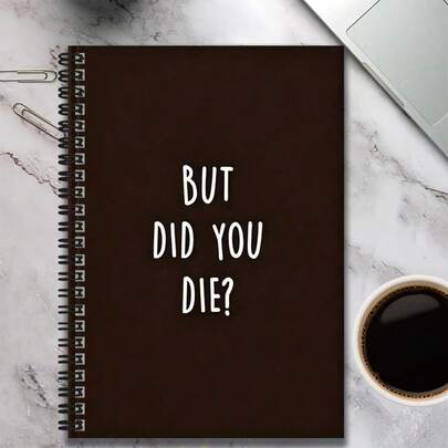 A Spiral Bound Notebook With The Stylish Text Cover "BUT DID YOU DIE?", Suitable For Work, Study, Diary Writing, Planning, And Memo Taking. Unique Design Adds A Special Touch To Your Recorded Moments, An Excellent Gift Choice!