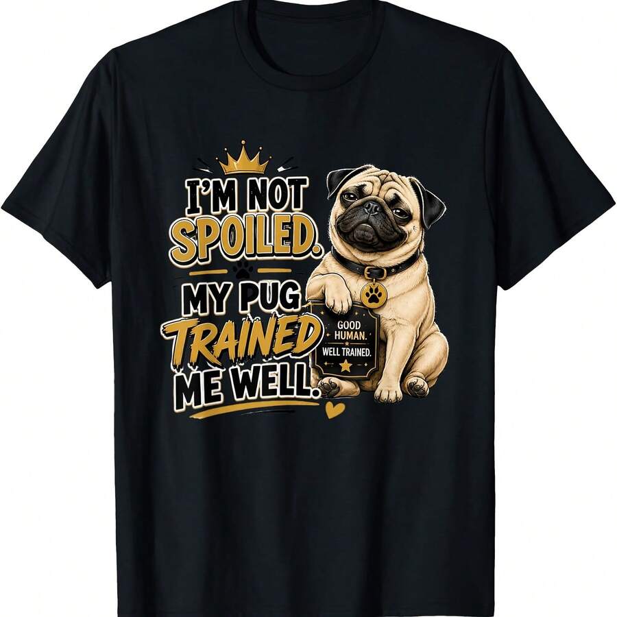 I'm Not Spoiled My Pug Trained Me T-Shirt - Black - View 1