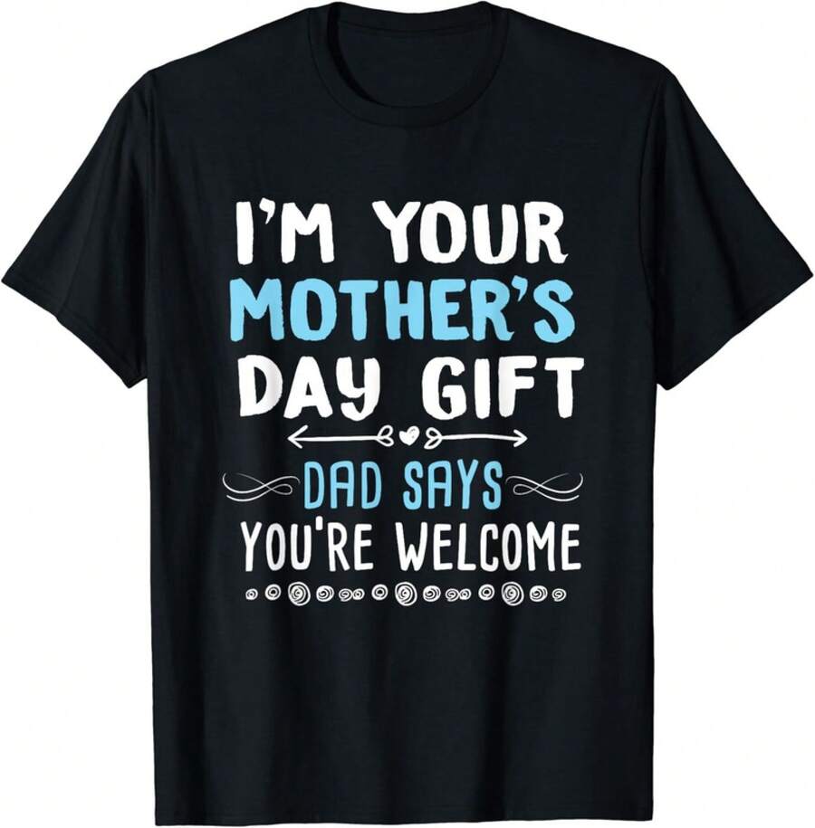 I3;M Your Mother3;S Day Gift Dad Says You3;Re Welcome Gift Unisex T-Shirt - 黑色 - 查看 1