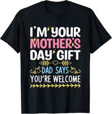 Funny I3;M Your Mother3;S Day Gift, Dad Says You3;Re Welcome Gift Unisex T-Shirt - 黑色 - 查看 1