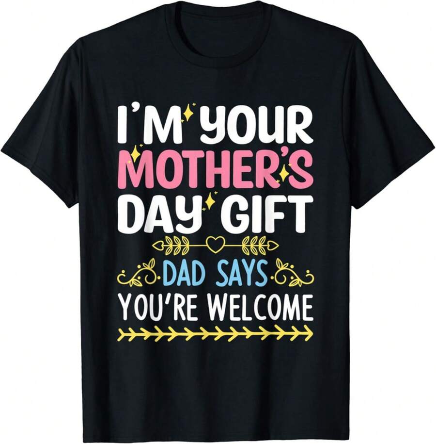 Funny I3;M Your Mother3;S Day Gift, Dad Says You3;Re Welcome Gift Unisex T-Shirt - 黑色 - 查看 1