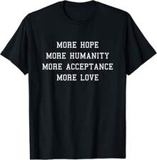 More Hope More Humanity More Acceptance More Love Gift Unisex T-Shirt - 黑色 - 查看 1