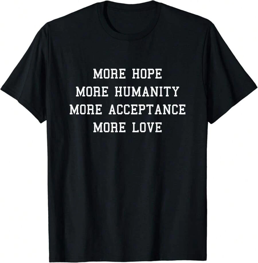 More Hope More Humanity More Acceptance More Love Gift Unisex T-Shirt - 黑色 - 查看 1
