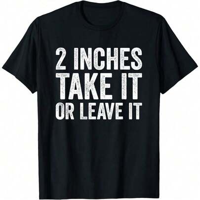 2 Inches Take It Or Leave It Funny Sarcastic Two Inch T-Shirt