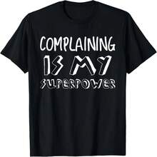 Complaining Complainer Complain Superpower Funny Gift Tshirt - Black - View 1