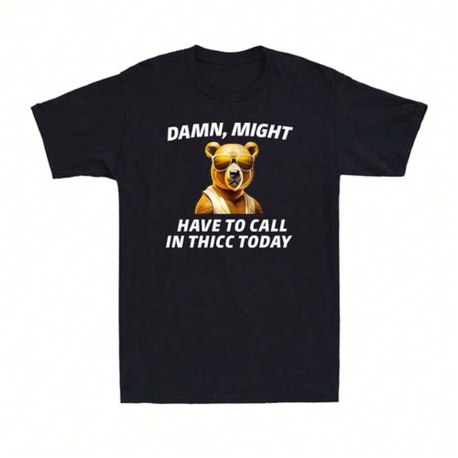 Möglicherweise muss ich heute Thicc anrufen Meme Lustiger Bär Sarkastisches Unisex T-Shirt, Vintage-Stil für Fans und Freizeitoutfits, Lässiges Baumwoll-T-Shirt für den Alltag, Atmungsaktives Kurzarm-Rundhals-Basic-Tee - Schwarz - Übersicht 1