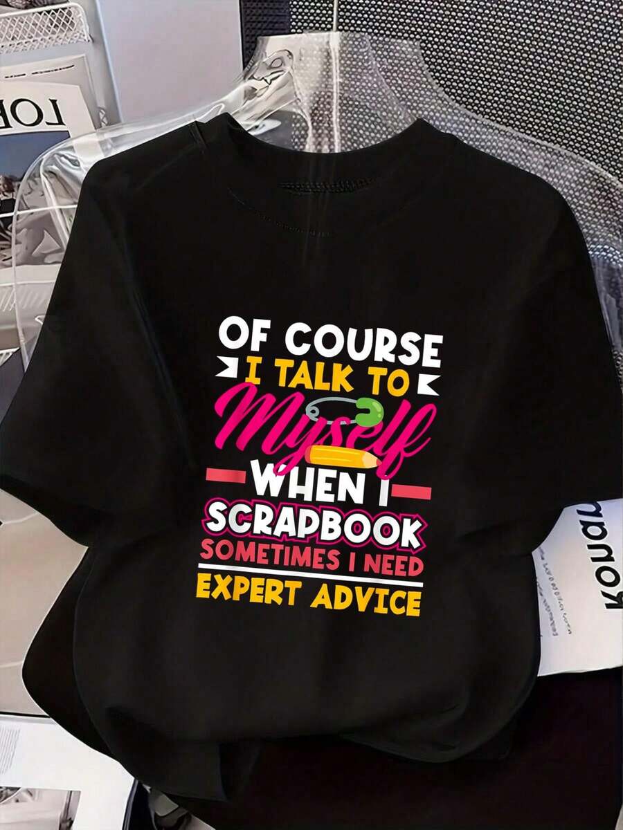 Of Course I Talk To Me When I Scrapbook Funny Scrapbooking T-Shirt Summer Tops - Black - View 1