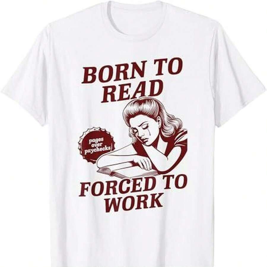 Funny T-Shirt For Book-Addicted Readers: Born To Read, Forced To Work. - White - View 1