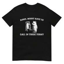 Damen T-Shirt UnisexTShirt aus reiner Baumwolle Might Have To Call In Thicc Today UnisexTShirt - Schwarz - Übersicht 1
