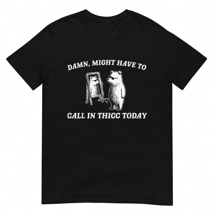 Damen T-Shirt UnisexTShirt aus reiner Baumwolle Might Have To Call In Thicc Today UnisexTShirt - Schwarz - Übersicht 1