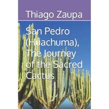 San Pedro (Huachuma), The Journey Of The Sacred Cactus (Paperback) By Thiago Zaupa - Single Book - View 3