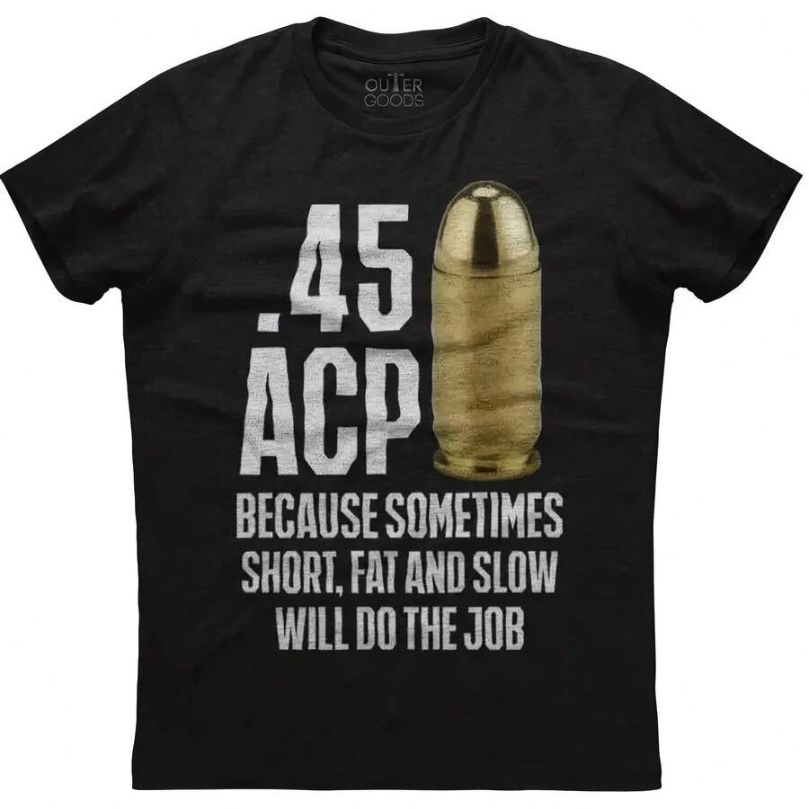 45 ACP Because Sometimes Short Fat And Slow Do The Job Men's New Black T Shirt - 款式 - 查看 1