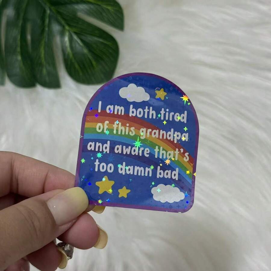 "I'm Tired Of This Grandpa" Vinyl Sticker, "That's Too Damn Bad," Relatable Memes, Funny Mental Health School Supplies - Star Film - View 1