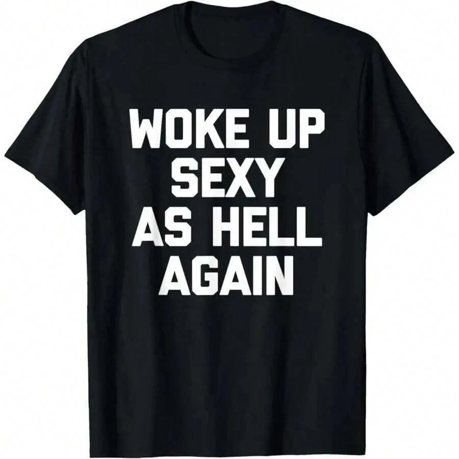 HOT : "Me desperté sexy de nuevo" – Camiseta de meme divertida para hombres y mujeres, suave y cómoda, camiseta sarcástica - x476-negro - Ver 1