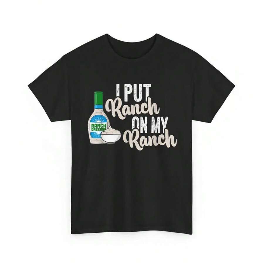 I Put Ranch On My Ranch Shirt - Ranch Dressing Shirt - Ranch Shirt - Funny Shirts - Birthday Gifts - Gifts For Ranch Lovers - Dressing Gift. - Black - View 1