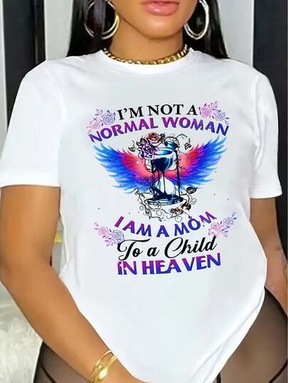 Not A Normal Woman, I'm A Mom To A Child In Heaven Graphic Print T-Shirt - Women's Casual, Round Neck, Short Sleeve Tee For Adult, Men, Women, Teen, Teenager, Adolescent, Youth