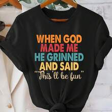 Beautiful And Elegant Women's Clothing WHEN GOD CREATED ME HE SMILED AND SAID This Will Be Fun Print Breathable Soft Sporty Party Cute Elegant Fashion Home Casual Round Neck Top - 黑色 - 查看 1