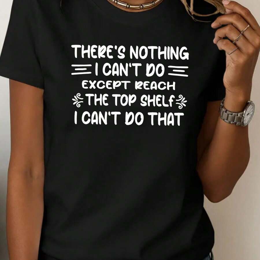 Women's Short-Sleeved T-Shirt With Round Neck, Featuring The Slogan "There's Nothing I Can't Do, Except Reach The Top Shelf," A Fun And Playful Theme, And Soft And Comfortable Fabric. - 黑色 - 查看 1