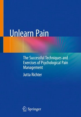 Unlearn Pain: The Successful Techniques And Exercises Of Psychological Pain Management (Paperback) By Jutta Richter