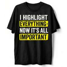 I Highlight Everything Important Funny Sarcastic T-Shirt Adult Humor Tee S-5XL - 黑色 - 查看 1