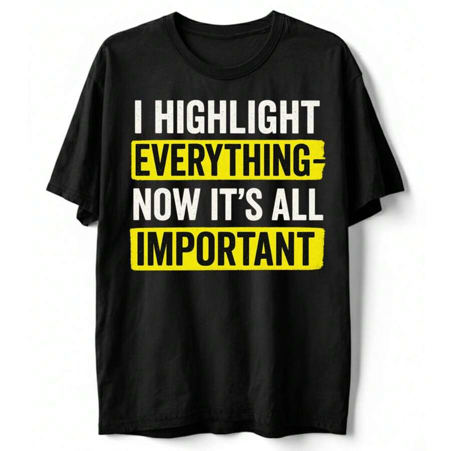 I Highlight Everything Important Funny Sarcastic T-Shirt Adult Humor Tee S-5XL - 黑色 - 查看 1