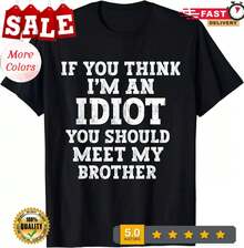 If You Think Im An  You Should Meet My Brother Shirt Sarcastic Gift Tee - 黑色 - 查看 1